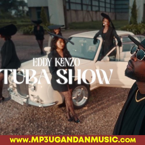 Tuba Show - Eddy Kenzo MP3UG Music